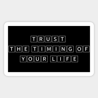 Trust the timing  of your life Magnet